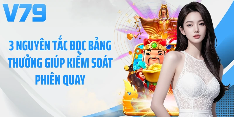 3 nguyên tắc đọc bảng thưởng giúp kiểm soát phiên quay