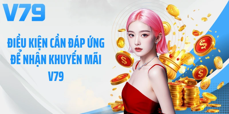 Điều kiện cần đáp ứng để nhận khuyến mãi V79