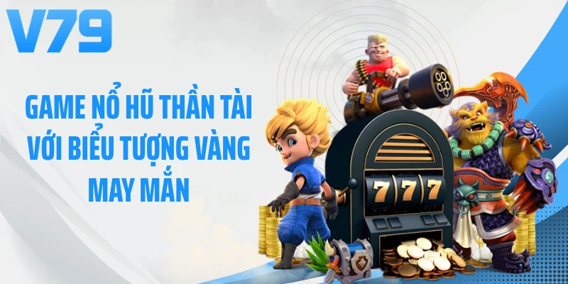 Game nổ hũ Thần Tài với biểu tượng vàng may mắn