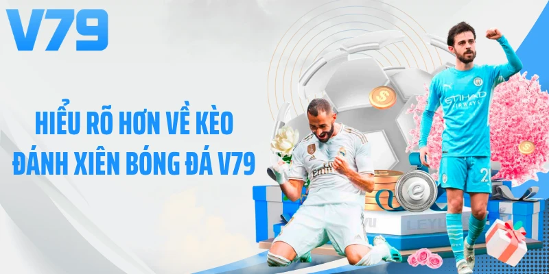 Hiểu rõ hơn về kèo đánh xiên bóng đá V79
