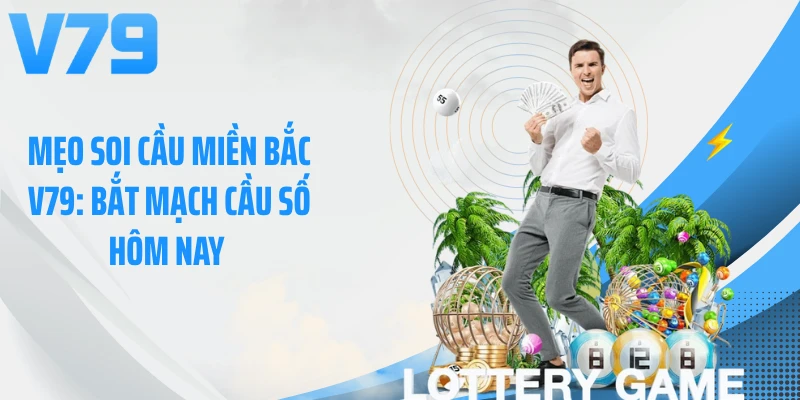 Mẹo Soi Cầu miền Bắc V79: Bắt Mạch Cầu Số Hôm Nay 