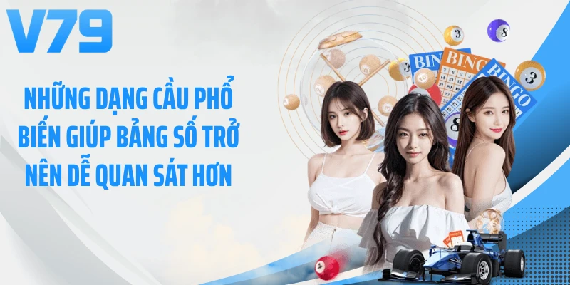 Những dạng cầu phổ biến giúp bảng số trở nên dễ quan sát hơn