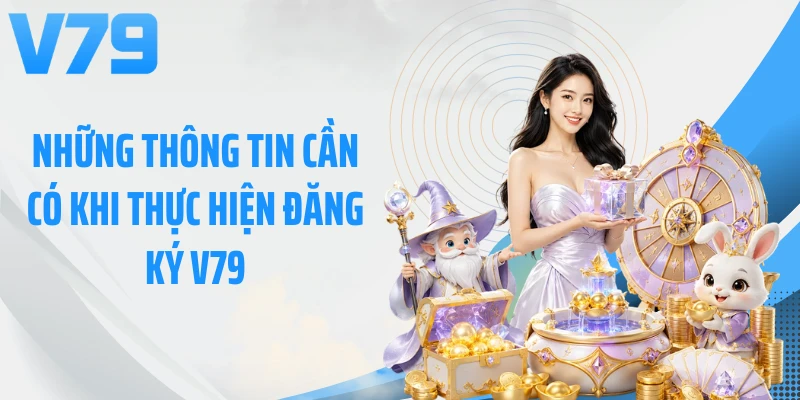 Những thông tin cần có khi thực hiện đăng ký V79