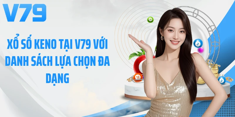 Xổ số Keno tại V79 với danh sách lựa chọn đa dạng